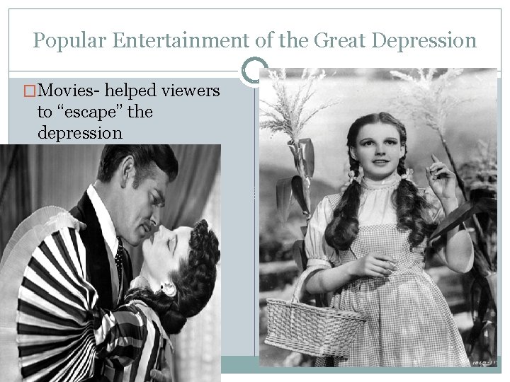 Popular Entertainment of the Great Depression �Movies- helped viewers to “escape” the depression �