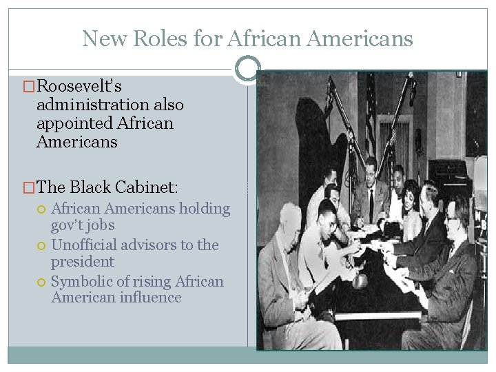New Roles for African Americans �Roosevelt’s administration also appointed African Americans �The Black Cabinet: