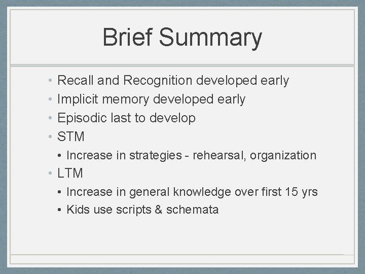 Brief Summary • • Recall and Recognition developed early Implicit memory developed early Episodic