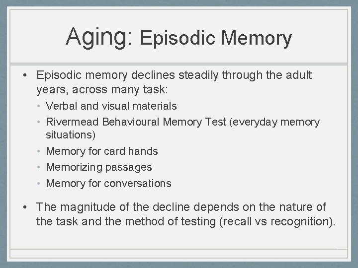 Aging: Episodic Memory • Episodic memory declines steadily through the adult years, across many