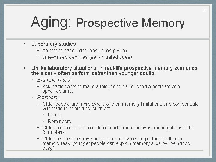 33 Aging: Prospective Memory • Laboratory studies • no event-based declines (cues given) •