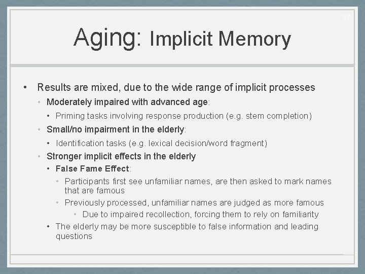 37 Aging: Implicit Memory • Results are mixed, due to the wide range of