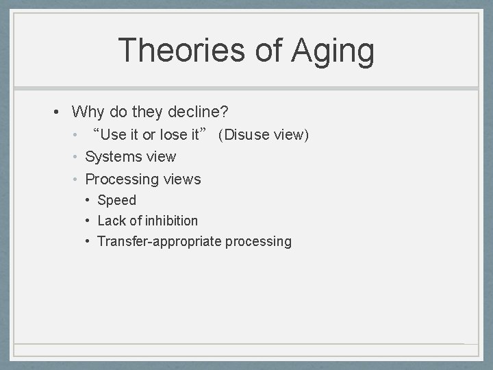 Theories of Aging • Why do they decline? • “Use it or lose it”
