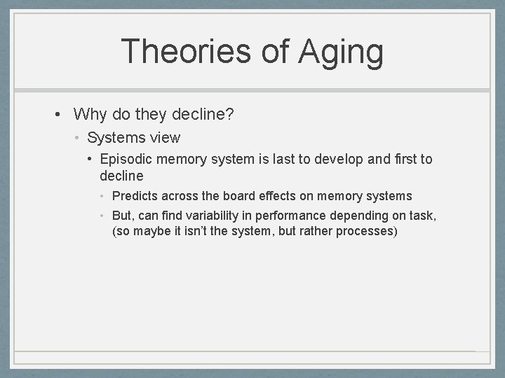 Theories of Aging • Why do they decline? • Systems view • Episodic memory