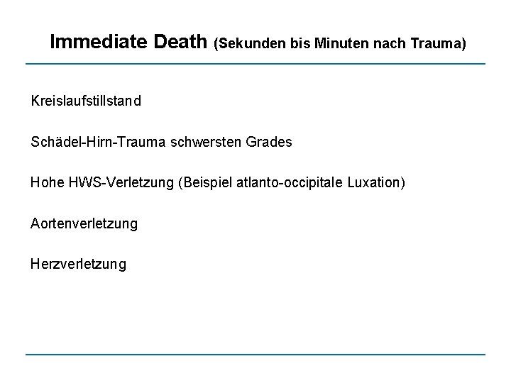 Immediate Death (Sekunden bis Minuten nach Trauma) Kreislaufstillstand Schädel-Hirn-Trauma schwersten Grades Hohe HWS-Verletzung (Beispiel