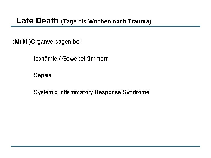 Late Death (Tage bis Wochen nach Trauma) (Multi-)Organversagen bei Ischämie / Gewebetrümmern Sepsis Systemic