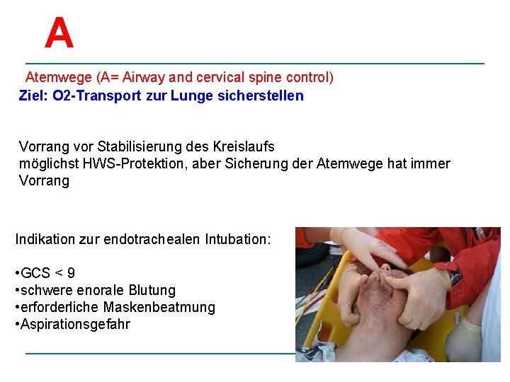 A Atemwege (A= Airway and cervical spine control) Ziel: O 2 -Transport zur Lunge