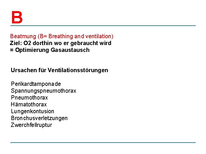 B Beatmung (B= Breathing and ventilation) Ziel: O 2 dorthin wo er gebraucht wird