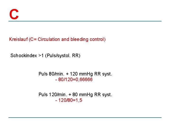 C Kreislauf (C= Circulation and bleeding control) Schockindex >1 (Puls/systol. RR) Puls 80/min. +