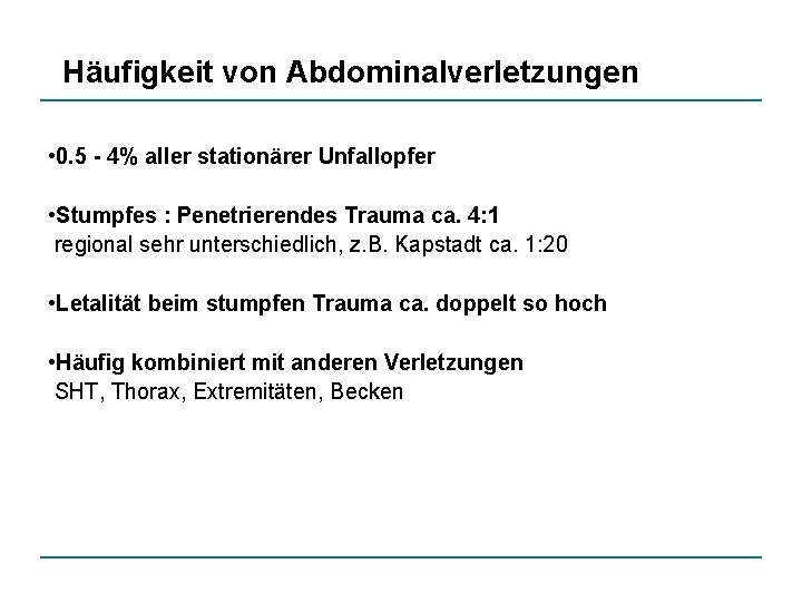 Häufigkeit von Abdominalverletzungen • 0. 5 - 4% aller stationärer Unfallopfer • Stumpfes :