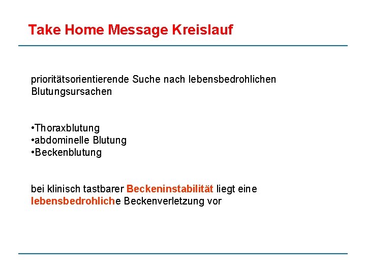 Take Home Message Kreislauf prioritätsorientierende Suche nach lebensbedrohlichen Blutungsursachen • Thoraxblutung • abdominelle Blutung