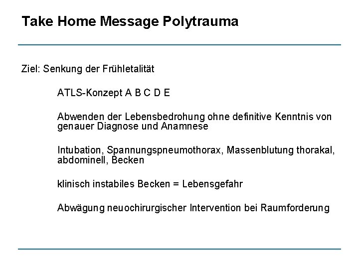Take Home Message Polytrauma Ziel: Senkung der Frühletalität ATLS-Konzept A B C D E