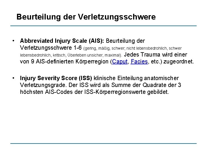 Beurteilung der Verletzungsschwere • Abbreviated Injury Scale (AIS): Beurteilung der Verletzungsschwere 1 -6 (gering,