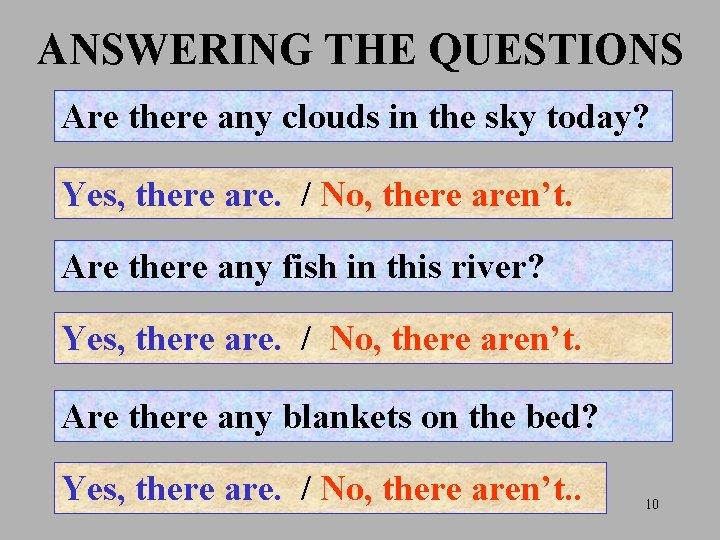 ANSWERING THE QUESTIONS Are there any clouds in the sky today? Yes, there are.