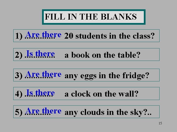 FILL IN THE BLANKS Are there 20 students in the class? 1). . .