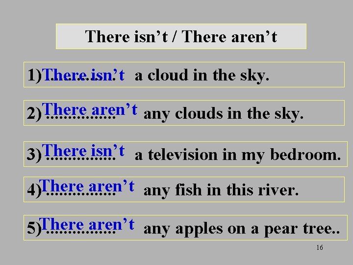 There isn’t / There aren’t 1)There. . . . isn’t a cloud in the