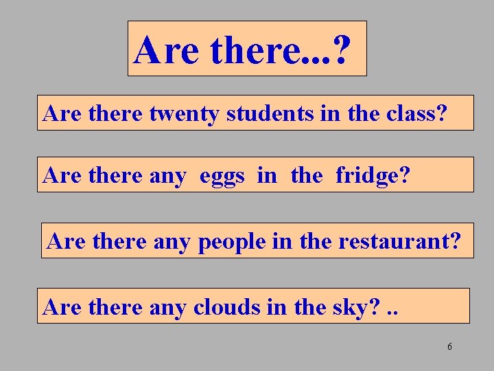 Are there. . . ? Are there twenty students in the class? Are there