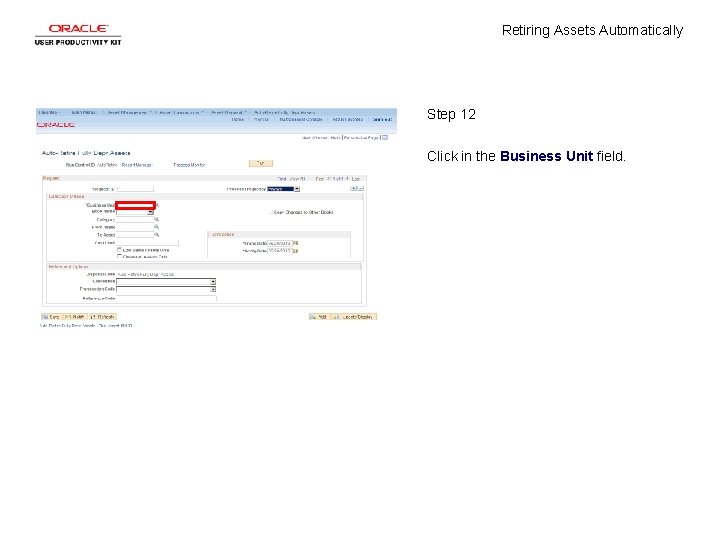 Retiring Assets Automatically Step 12 Click in the Business Unit field. Retiring Assets Automatically Step 12 Click in the Business Unit field.