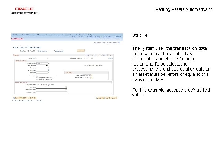 Retiring Assets Automatically Step 14 The system uses the transaction date to validate that