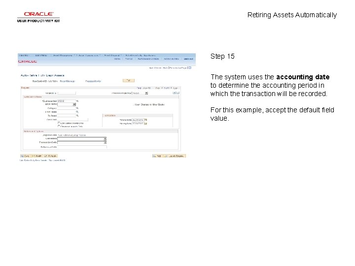 Retiring Assets Automatically Step 15 The system uses the accounting date to determine the Retiring Assets Automatically Step 15 The system uses the accounting date to determine the