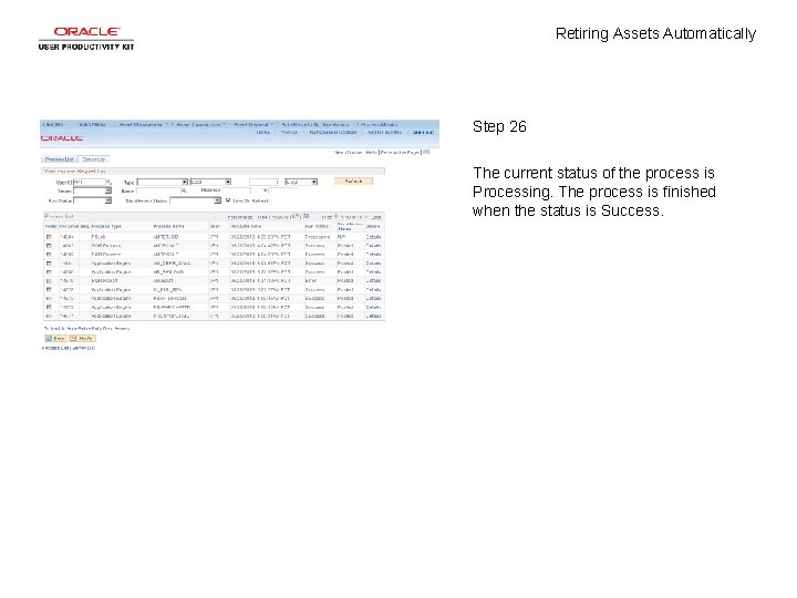 Retiring Assets Automatically Step 26 The current status of the process is Processing. The Retiring Assets Automatically Step 26 The current status of the process is Processing. The