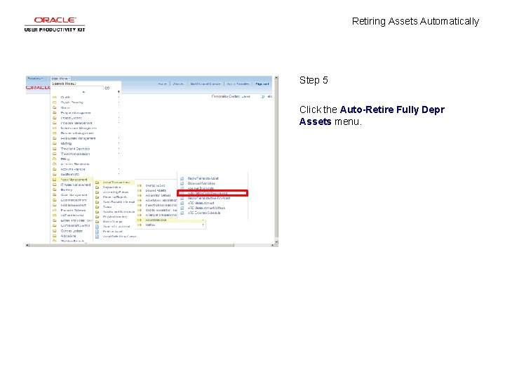 Retiring Assets Automatically Step 5 Click the Auto-Retire Fully Depr Assets menu. Retiring Assets Automatically Step 5 Click the Auto-Retire Fully Depr Assets menu.
