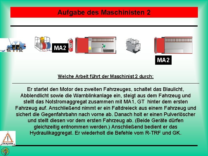 Aufgabe des Maschinisten 2 MA 2 Welche Arbeit führt der Maschinist 2 durch: Er