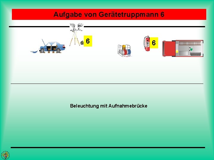 Aufgabe von Gerätetruppmann 6 6 Beleuchtung mit Aufnahmebrücke 6 