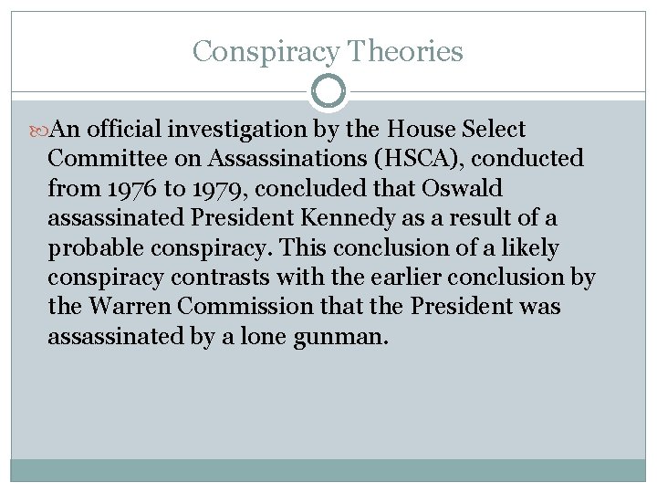 Conspiracy Theories An official investigation by the House Select Committee on Assassinations (HSCA), conducted