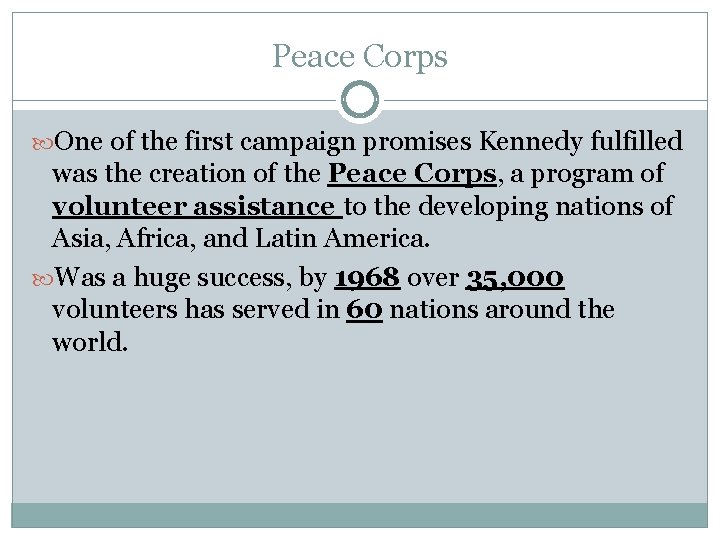 Peace Corps One of the first campaign promises Kennedy fulfilled was the creation of