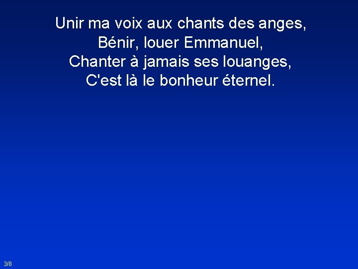 Unir ma voix aux chants des anges, Bénir, louer Emmanuel, Chanter à jamais ses