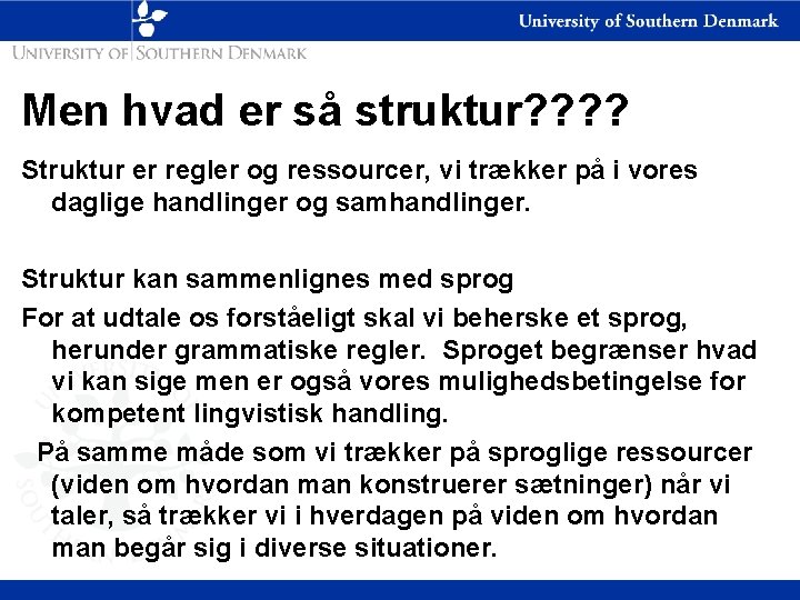 Men hvad er så struktur? ? Struktur er regler og ressourcer, vi trækker på