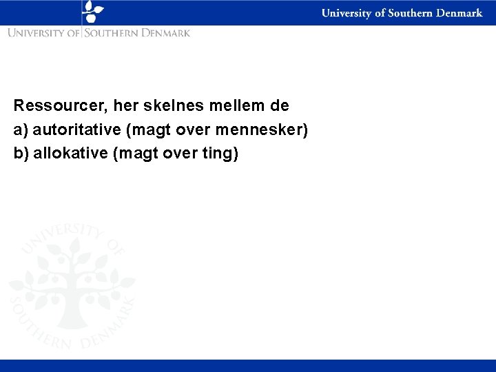 Ressourcer, her skelnes mellem de a) autoritative (magt over mennesker) b) allokative (magt over
