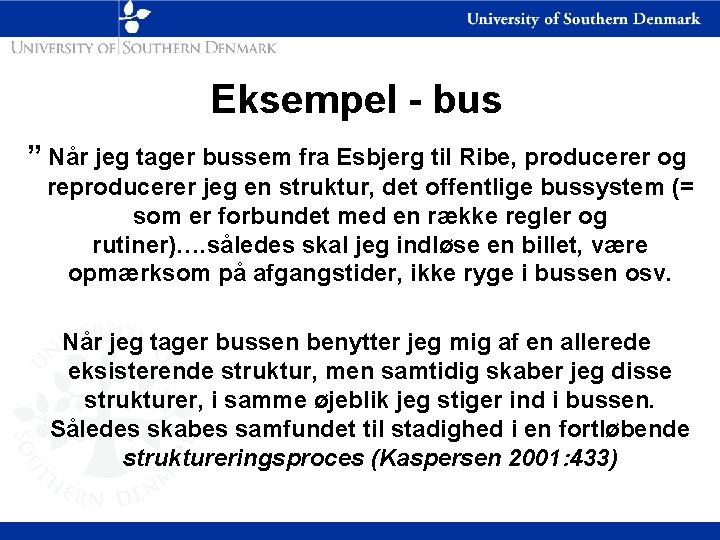 Eksempel - bus ” Når jeg tager bussem fra Esbjerg til Ribe, producerer og
