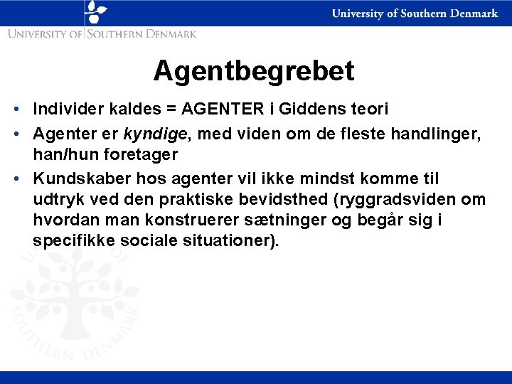 Agentbegrebet • Individer kaldes = AGENTER i Giddens teori • Agenter er kyndige, med