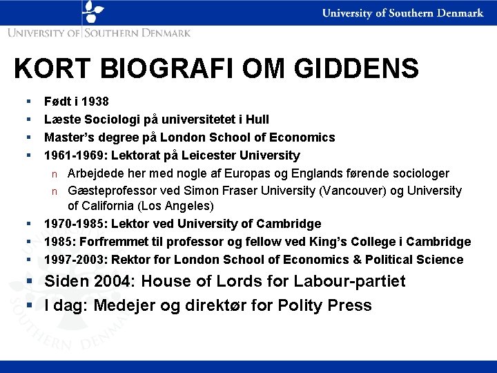 KORT BIOGRAFI OM GIDDENS § § § § Født i 1938 Læste Sociologi på