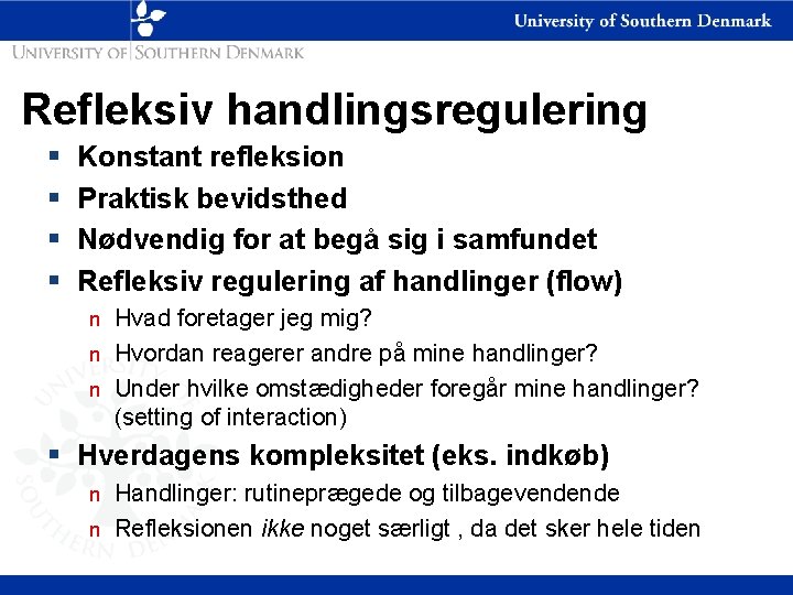 Refleksiv handlingsregulering § § Konstant refleksion Praktisk bevidsthed Nødvendig for at begå sig i