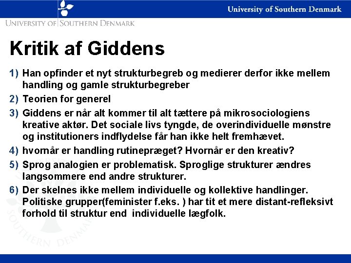 Kritik af Giddens 1) Han opfinder et nyt strukturbegreb og medierer derfor ikke mellem