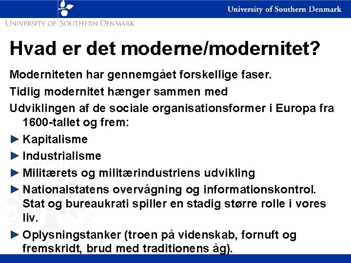 Hvad er det moderne/modernitet? Moderniteten har gennemgået forskellige faser. Tidlig modernitet hænger sammen med