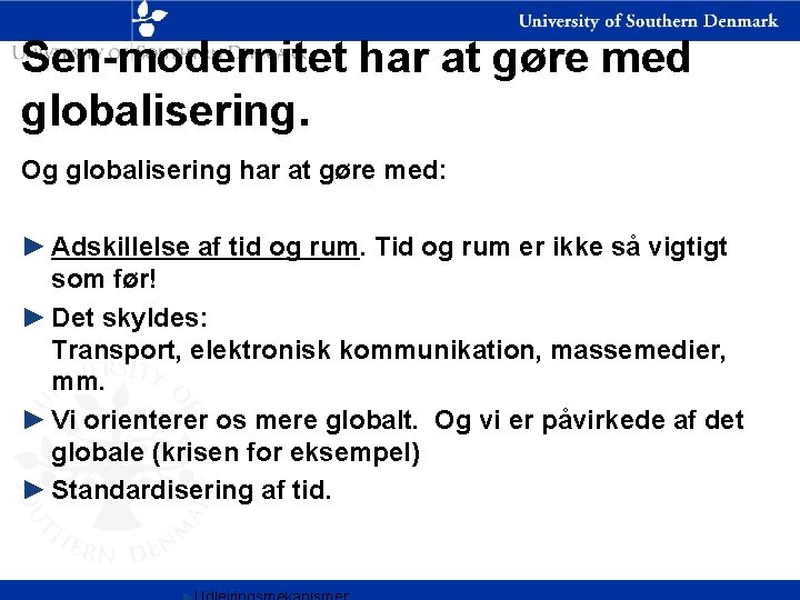 Sen-modernitet har at gøre med globalisering. Og globalisering har at gøre med: ► Adskillelse