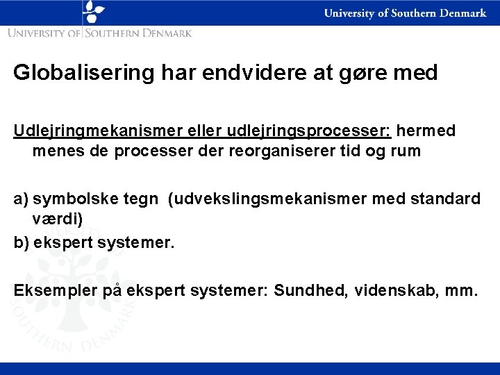Globalisering har endvidere at gøre med Udlejringmekanismer eller udlejringsprocesser: hermed menes de processer der