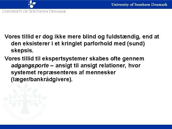 Vores tillid er dog ikke mere blind og fuldstændig, end at den eksisterer i
