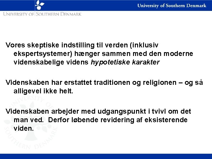 Vores skeptiske indstilling til verden (inklusiv ekspertsystemer) hænger sammen med den moderne videnskabelige videns