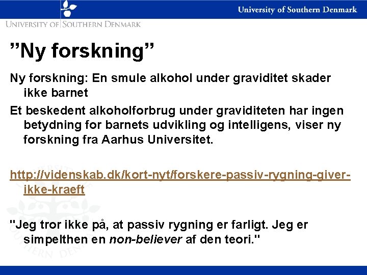 ”Ny forskning” Ny forskning: En smule alkohol under graviditet skader ikke barnet Et beskedent