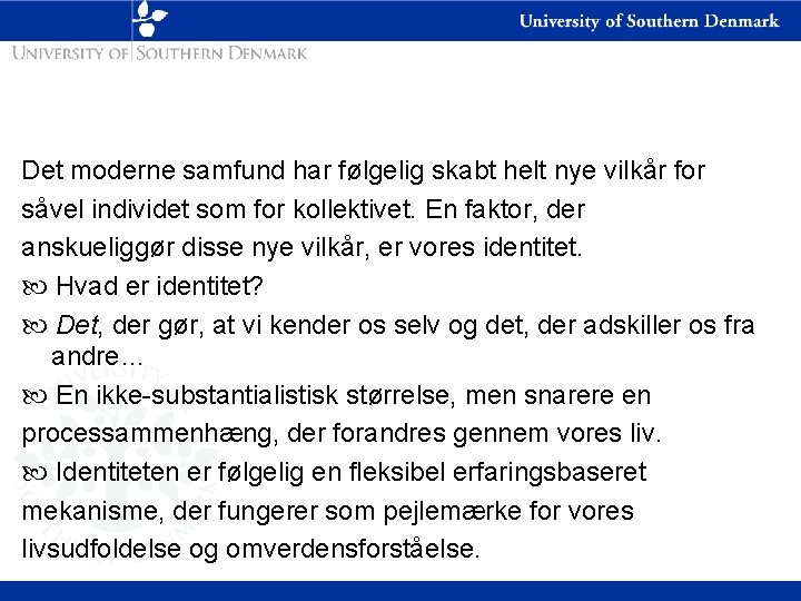 Det moderne samfund har følgelig skabt helt nye vilkår for såvel individet som for