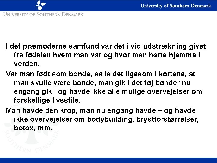 I det præmoderne samfund var det i vid udstrækning givet fra fødslen hvem man