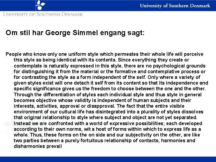 Om stil har George Simmel engang sagt: People who know only one uniform style