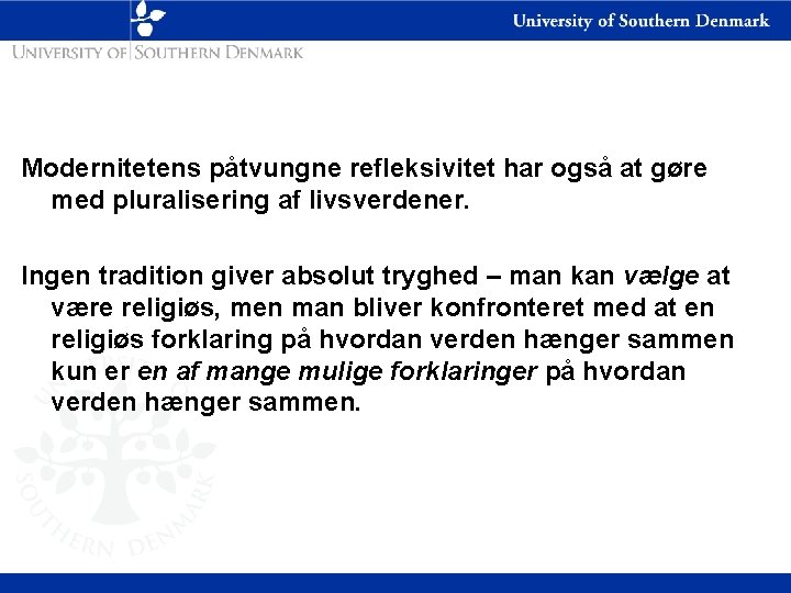 Modernitetens påtvungne refleksivitet har også at gøre med pluralisering af livsverdener. Ingen tradition giver