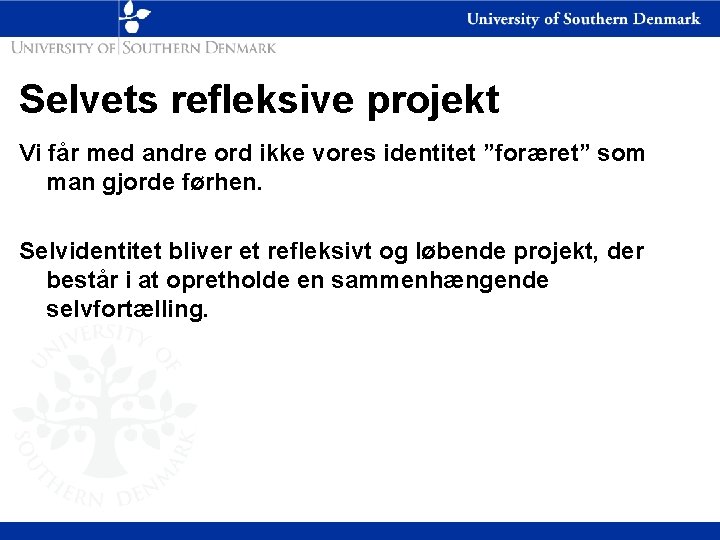 Selvets refleksive projekt Vi får med andre ord ikke vores identitet ”foræret” som man