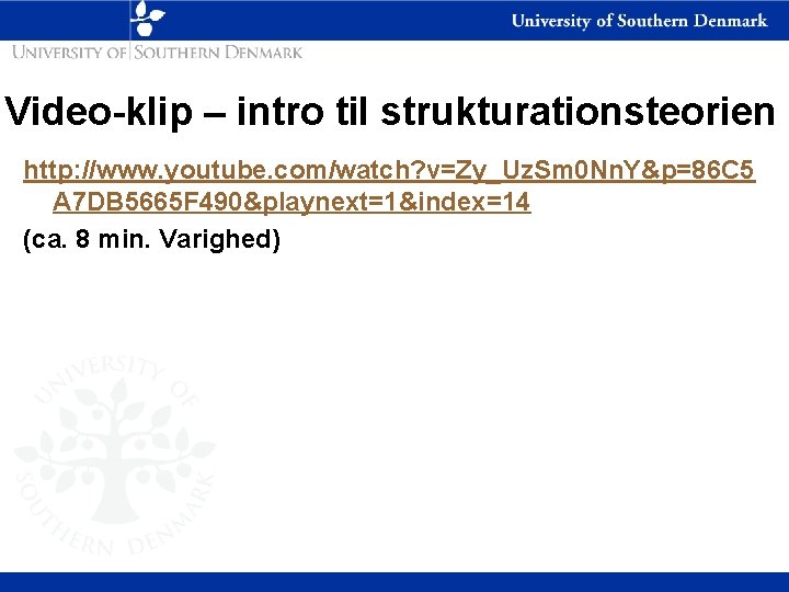 Video-klip – intro til strukturationsteorien http: //www. youtube. com/watch? v=Zy_Uz. Sm 0 Nn. Y&p=86